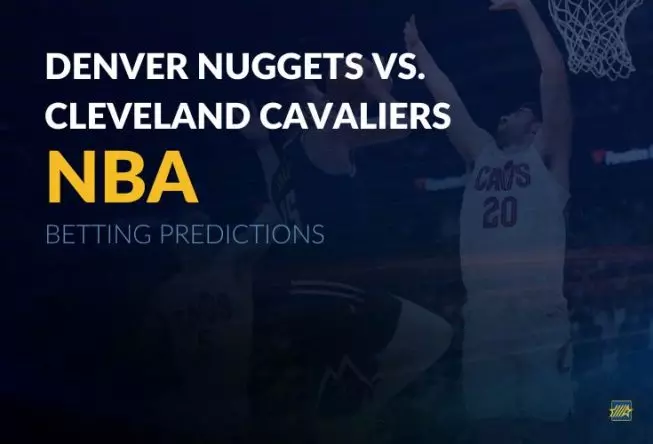 NBA: Denver Nuggets vs. Cleveland Cavaliers betting predictions