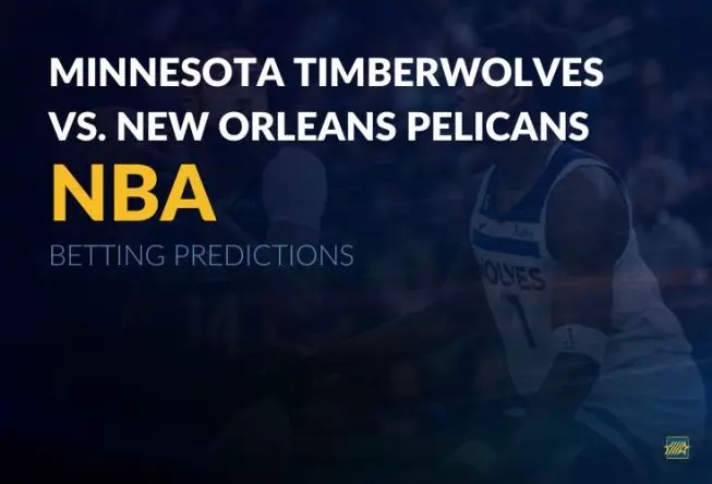 NBA: Minnesota Timberwolves vs. New Orleans Pelicans betting picks