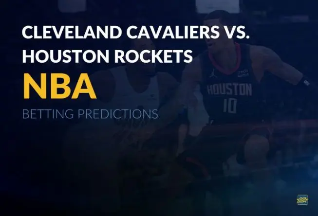 NBA: Cleveland Cavaliers vs. Houston Rockets betting predictions