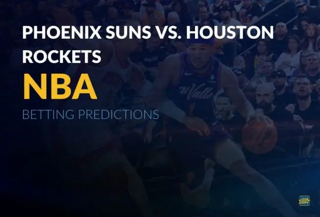 NBA: Phoenix Suns vs. Houston Rockets Betting Predictions