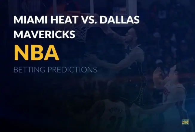 NBA: Miami Heat vs. Dallas Mavericks Betting Predictions
