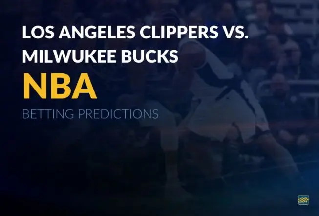 NBA: Los Angeles Clippers vs. Milwaukee Bucks Betting Predictions