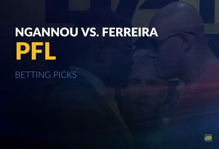 Ngannou vs. Ferreira PFL betting picks